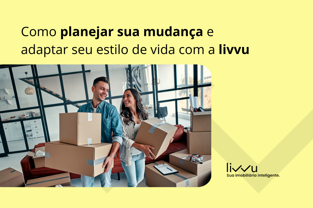 Como planejar sua mudança e adaptar seu estilo de vida com a livvu ...